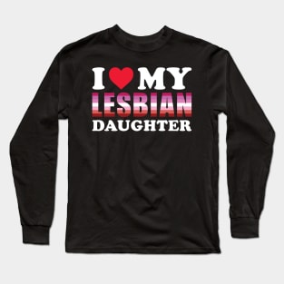 I love my lesbian daughter Long Sleeve T-Shirt